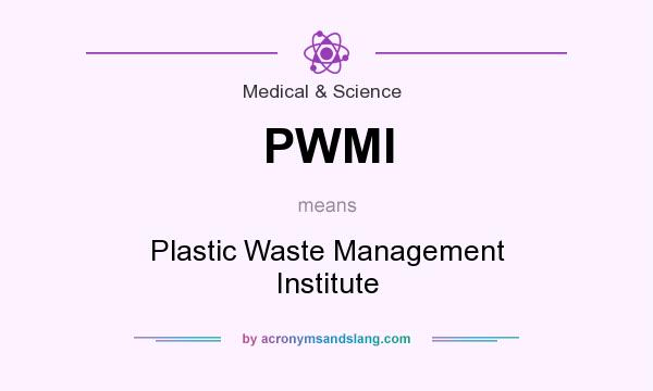 What does PWMI mean? It stands for Plastic Waste Management Institute