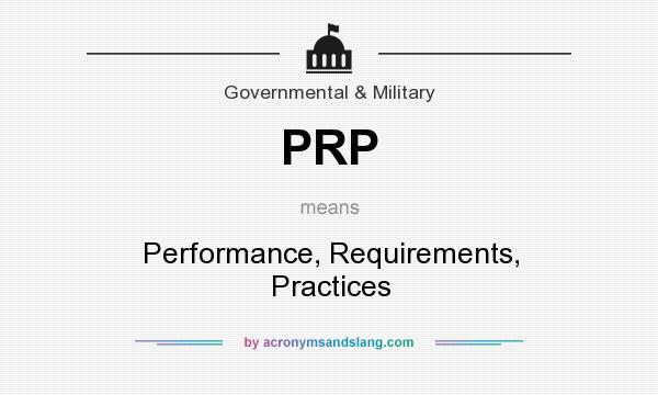 What does PRP mean? It stands for Performance, Requirements, Practices
