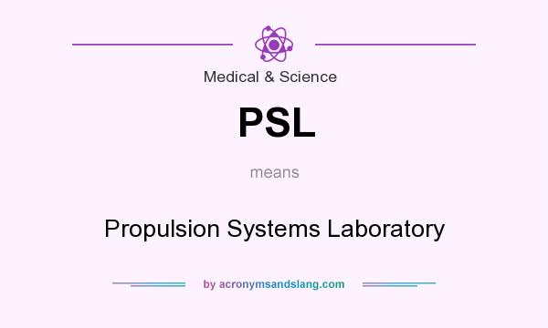 What does PSL mean? It stands for Propulsion Systems Laboratory
