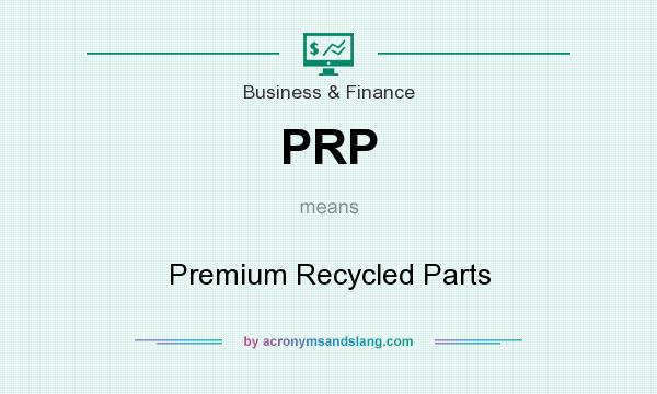 What does PRP mean? It stands for Premium Recycled Parts