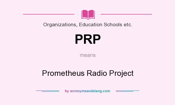What does PRP mean? It stands for Prometheus Radio Project
