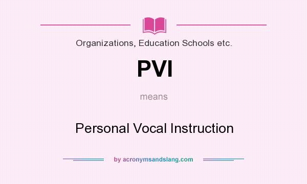 What does PVI mean? It stands for Personal Vocal Instruction