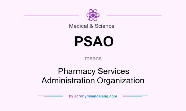 What does PSAO mean? It stands for Pharmacy Services Administration Organization