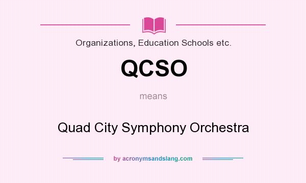 What does QCSO mean? It stands for Quad City Symphony Orchestra