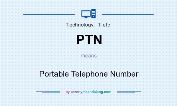 What does PTN mean? It stands for Portable Telephone Number