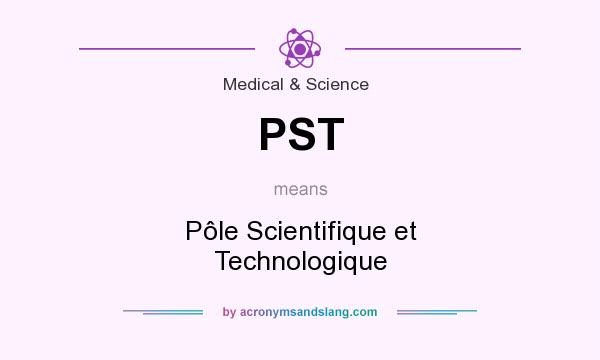 What does PST mean? It stands for Pôle Scientifique et Technologique