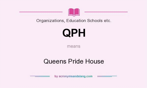 What does QPH mean? It stands for Queens Pride House