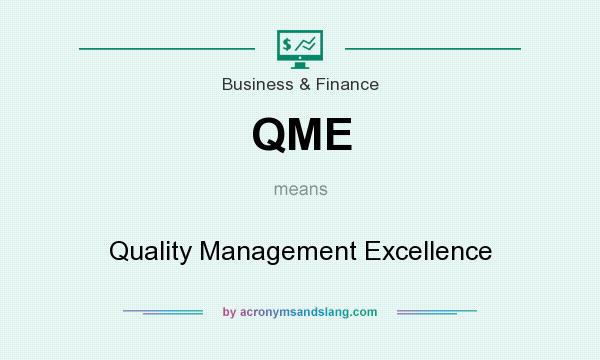 What does QME mean? It stands for Quality Management Excellence