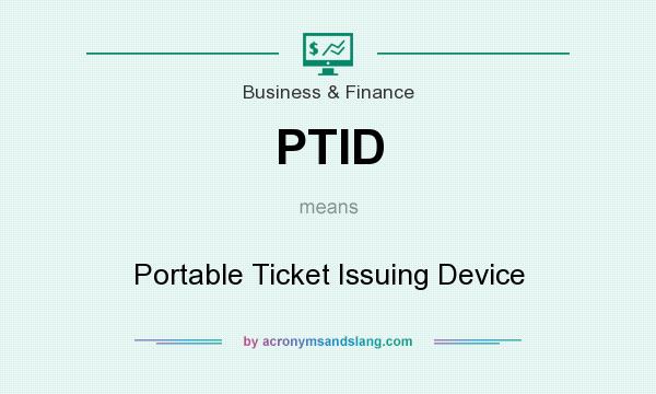 What does PTID mean? It stands for Portable Ticket Issuing Device