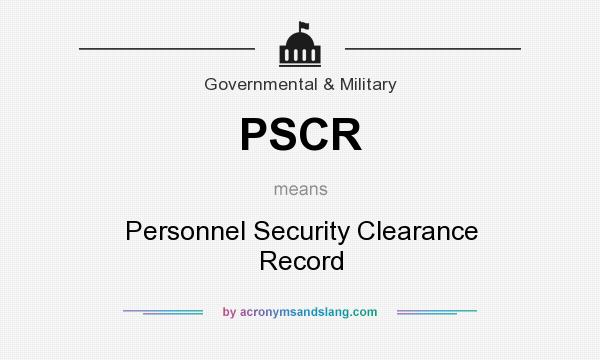What does PSCR mean? It stands for Personnel Security Clearance Record
