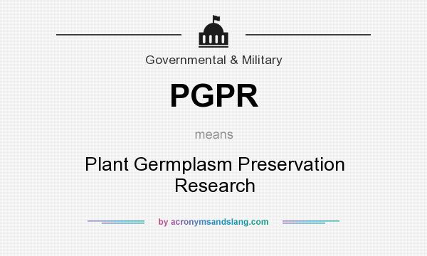 What does PGPR mean? It stands for Plant Germplasm Preservation Research
