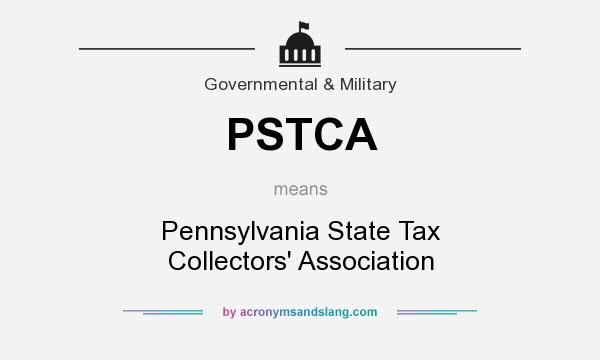 What does PSTCA mean? It stands for Pennsylvania State Tax Collectors` Association