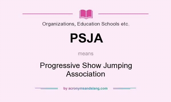 What does PSJA mean? It stands for Progressive Show Jumping Association