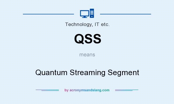 What does QSS mean? It stands for Quantum Streaming Segment