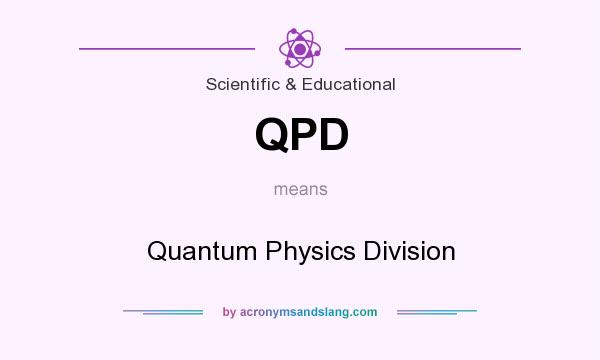 What does QPD mean? It stands for Quantum Physics Division