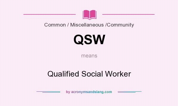 What does QSW mean? It stands for Qualified Social Worker