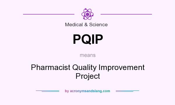 What does PQIP mean? It stands for Pharmacist Quality Improvement Project