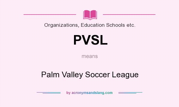 What does PVSL mean? It stands for Palm Valley Soccer League