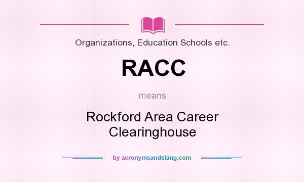 What does RACC mean? It stands for Rockford Area Career Clearinghouse