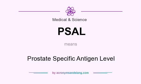 What does PSAL mean? It stands for Prostate Specific Antigen Level