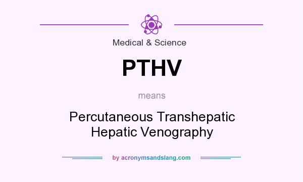 What does PTHV mean? It stands for Percutaneous Transhepatic Hepatic Venography