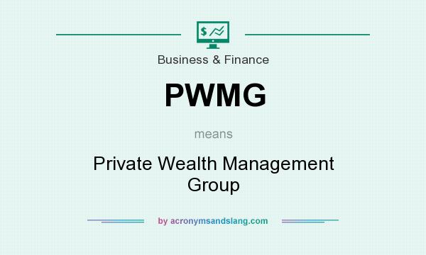 What does PWMG mean? It stands for Private Wealth Management Group