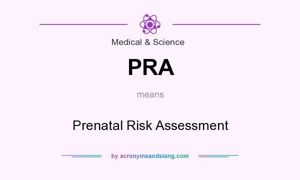 What does PRA mean? It stands for Prenatal Risk Assessment