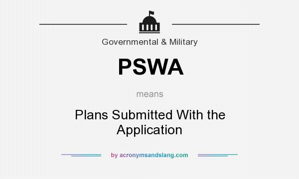 What does PSWA mean? It stands for Plans Submitted With the Application
