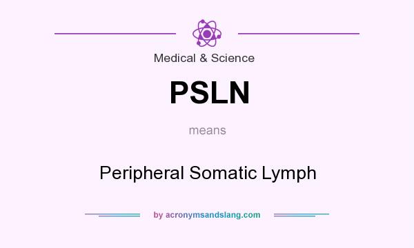 What does PSLN mean? It stands for Peripheral Somatic Lymph