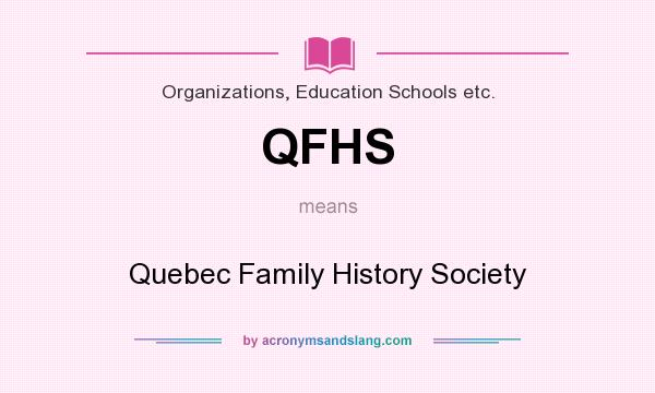 What does QFHS mean? It stands for Quebec Family History Society