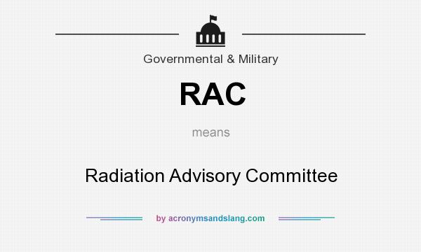 What does RAC mean? It stands for Radiation Advisory Committee