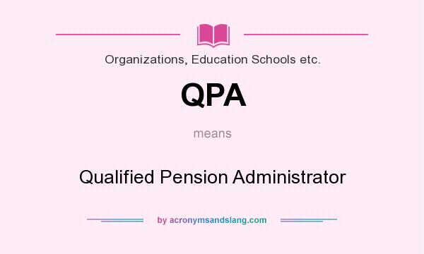 What does QPA mean? It stands for Qualified Pension Administrator