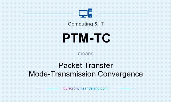 What does PTM-TC mean? It stands for Packet Transfer Mode-Transmission Convergence