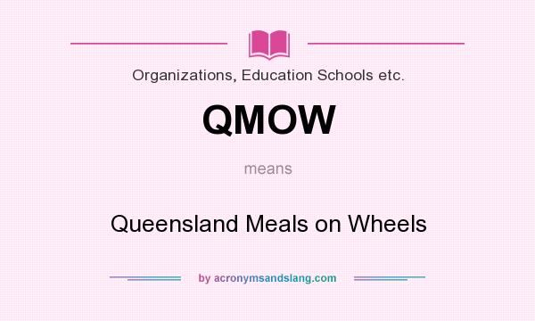 What does QMOW mean? It stands for Queensland Meals on Wheels