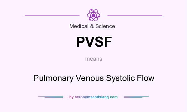 What does PVSF mean? It stands for Pulmonary Venous Systolic Flow