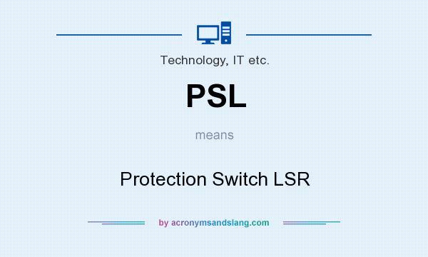 What does PSL mean? It stands for Protection Switch LSR