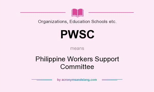 What does PWSC mean? It stands for Philippine Workers Support Committee