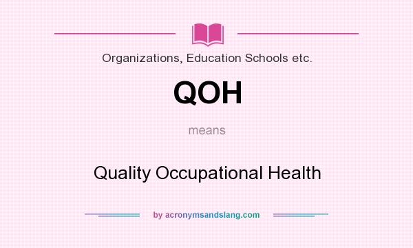 What does QOH mean? It stands for Quality Occupational Health