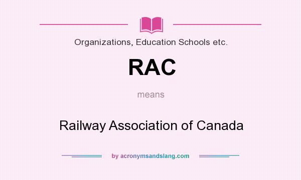 What does RAC mean? It stands for Railway Association of Canada