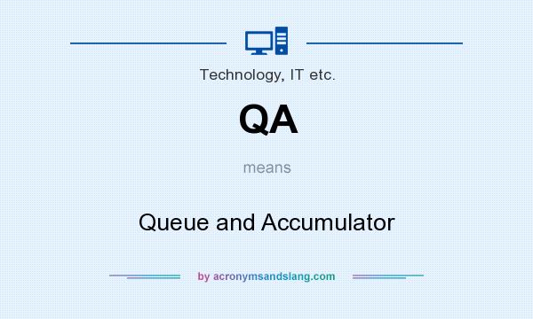 What does QA mean? It stands for Queue and Accumulator