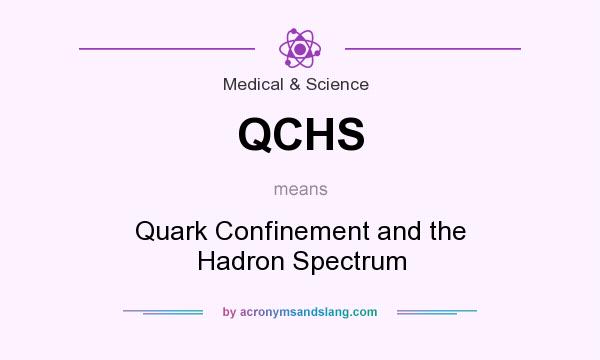 What does QCHS mean? It stands for Quark Confinement and the Hadron Spectrum