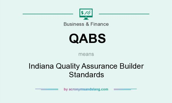 What does QABS mean? It stands for Indiana Quality Assurance Builder Standards