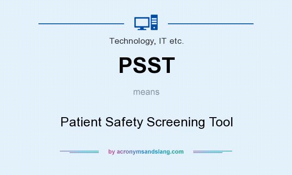 What does PSST mean? It stands for Patient Safety Screening Tool