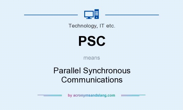 What does PSC mean? It stands for Parallel Synchronous Communications