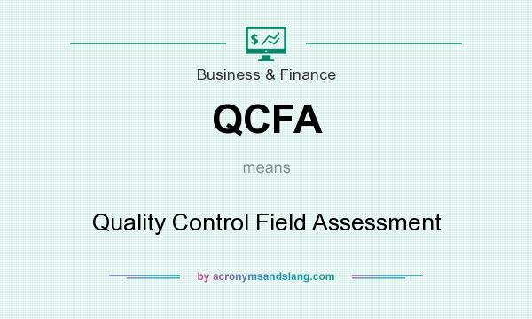 What does QCFA mean? It stands for Quality Control Field Assessment