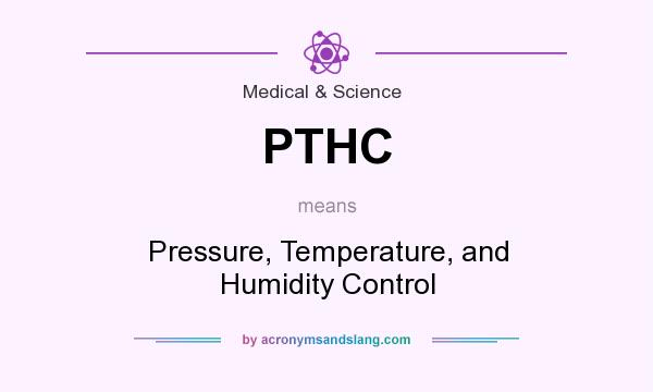 What does PTHC mean? It stands for Pressure, Temperature, and Humidity Control
