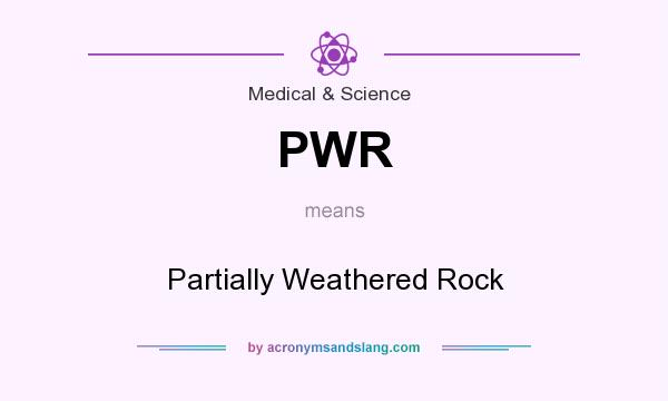 What does PWR mean? It stands for Partially Weathered Rock