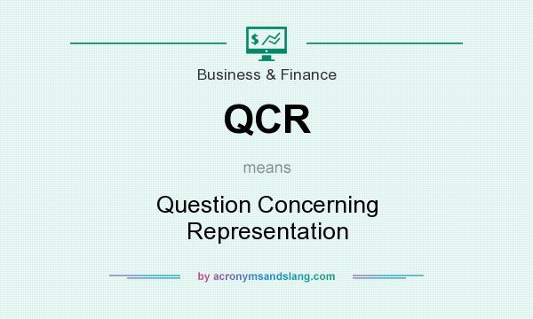What does QCR mean? It stands for Question Concerning Representation