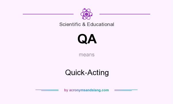 What does QA mean? It stands for Quick-Acting