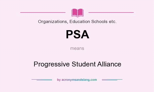 What does PSA mean? It stands for Progressive Student Alliance
